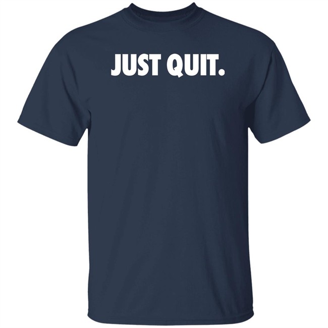 Just Quit T Shirt Ross Creations Merch