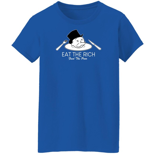 Eat The Rich Feed The Poor T Shirt Eat The Rich Feed The Poor T Shirt