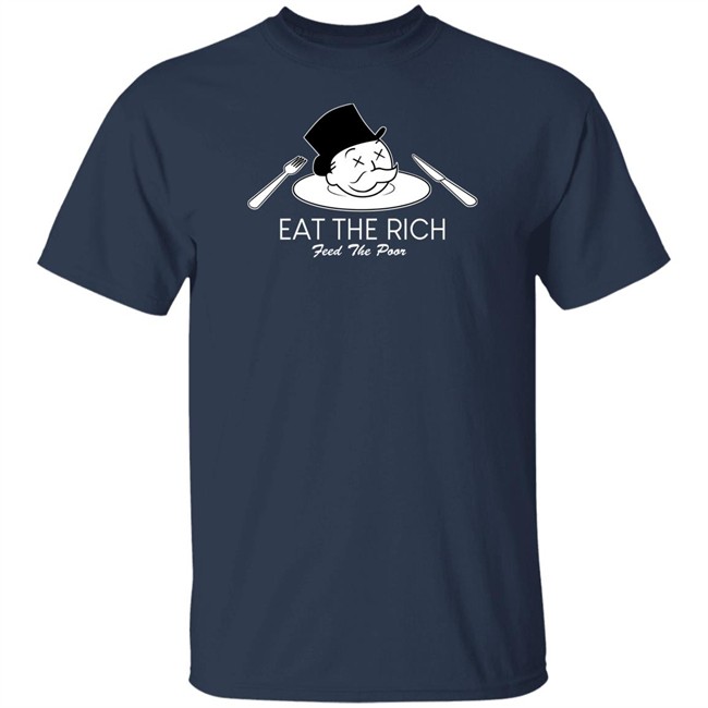 Eat The Rich Feed The Poor T Shirt Eat The Rich Feed The Poor T Shirt
