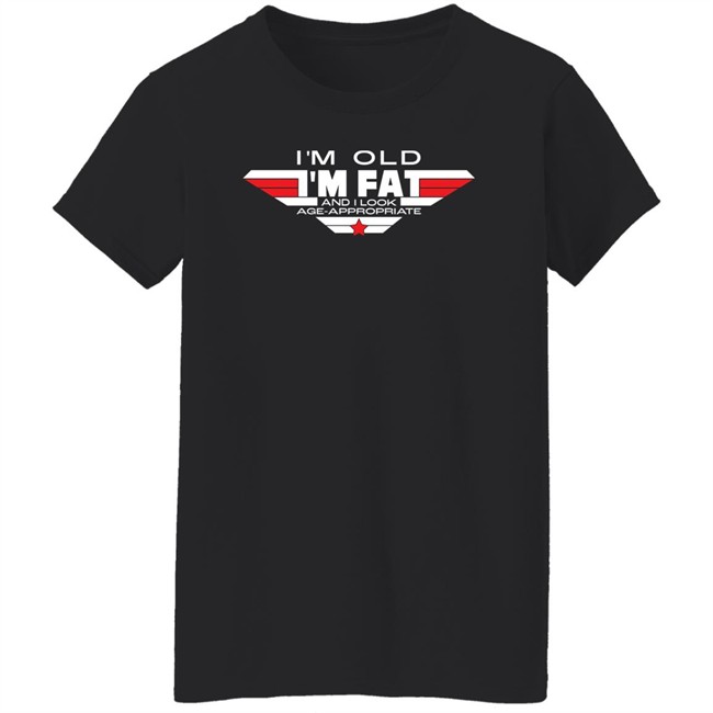 Consequence Merch I'm Old I'm Fat And I Look Age-Appropriate Shirt Consequence Merch I'm Old I'm Fat And I Look Age-Appropriate Shirt