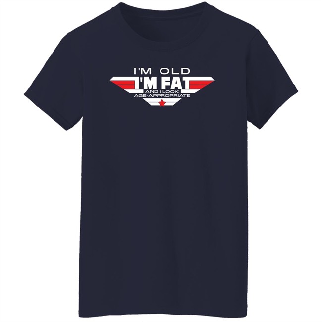Consequence Merch I'm Old I'm Fat And I Look Age-Appropriate Shirt Consequence Merch I'm Old I'm Fat And I Look Age-Appropriate Shirt