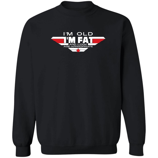 Consequence Merch I'm Old I'm Fat And I Look Age-Appropriate Shirt Consequence Merch I'm Old I'm Fat And I Look Age-Appropriate Shirt