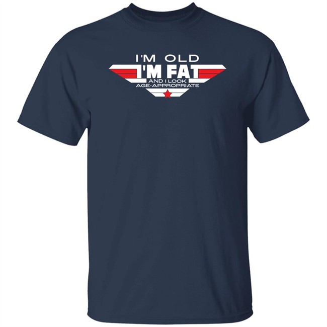 Consequence Merch I'm Old I'm Fat And I Look Age-Appropriate Shirt