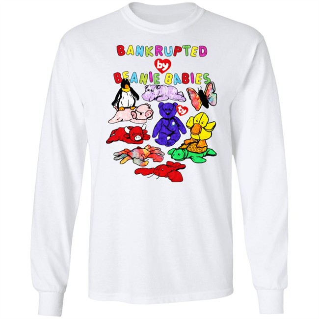 Shirts That Go Hard Merch Bankrupted By Beanie Babies Shirt Shirts That Go Hard Merch Bankrupted By Beanie Babies Shirt