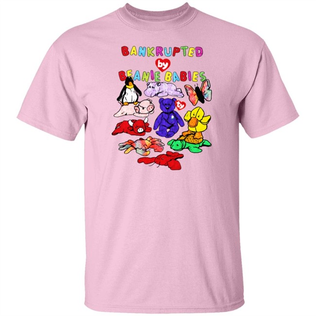 Shirts That Go Hard Merch Bankrupted By Beanie Babies Shirt Shirts That Go Hard Merch Bankrupted By Beanie Babies Shirt