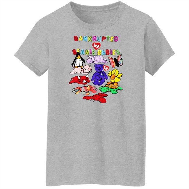 Shirts That Go Hard Merch Bankrupted By Beanie Babies Shirt Shirts That Go Hard Merch Bankrupted By Beanie Babies Shirt