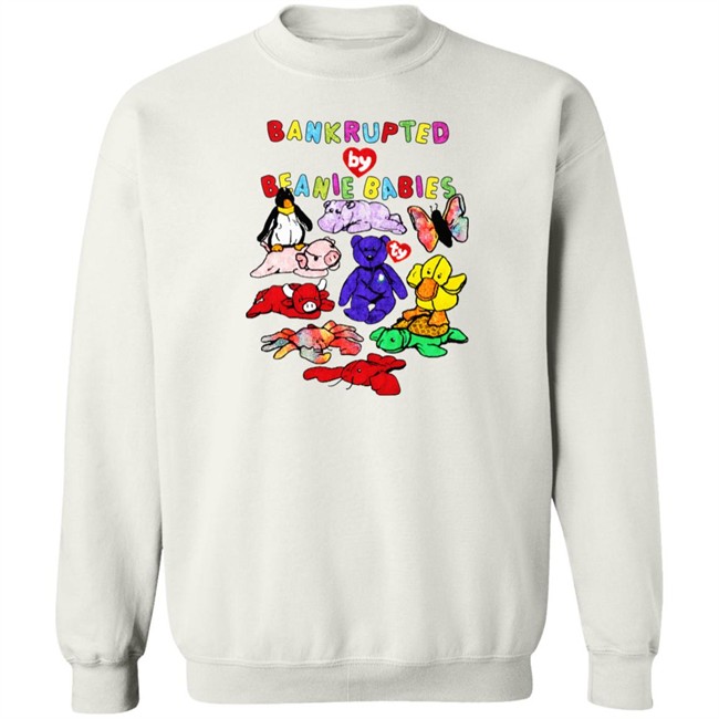 Shirts That Go Hard Merch Bankrupted By Beanie Babies Shirt Bankrupted By Beanie Babies Shirt Shirts That Go Hard Merch