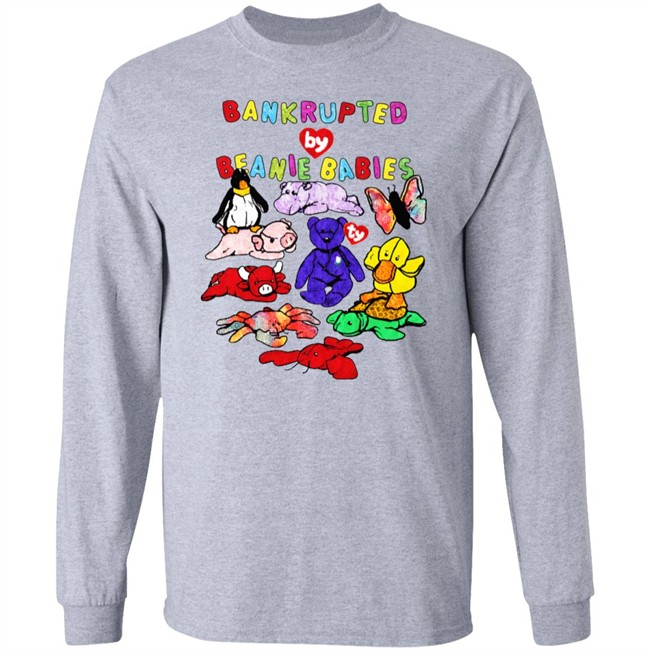 Shirts That Go Hard Merch Bankrupted By Beanie Babies Shirt Bankrupted By Beanie Babies Shirt Shirts That Go Hard Merch