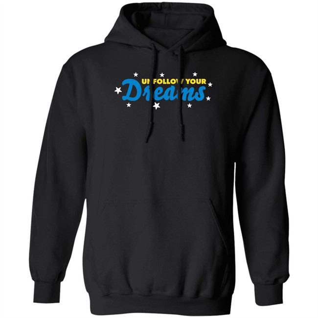 Rosscreations Merch Unfollow Your Dreams T Shirt Rosscreations Merch Unfollow Your Dreams T Shirt