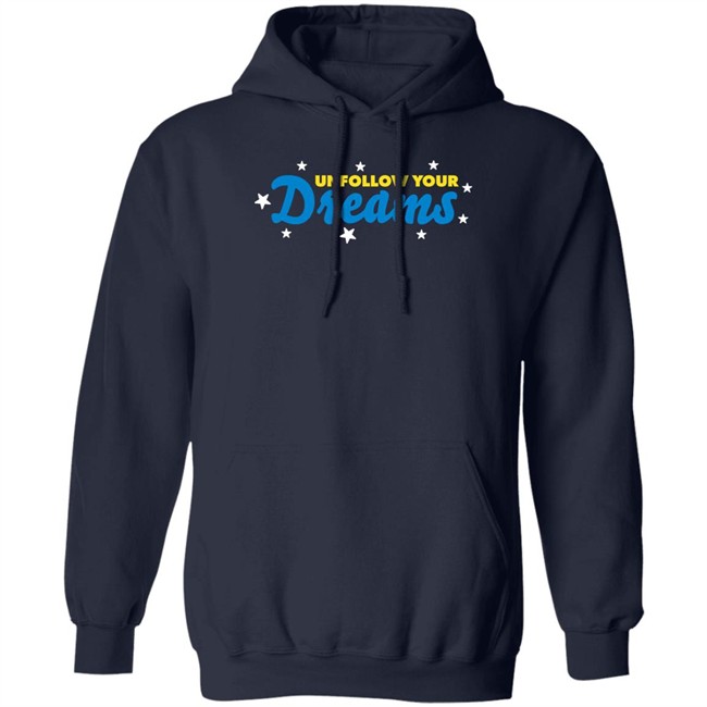 Rosscreations Merch Unfollow Your Dreams T Shirt Unfollow Your Dreams T Shirt Rosscreations Merch