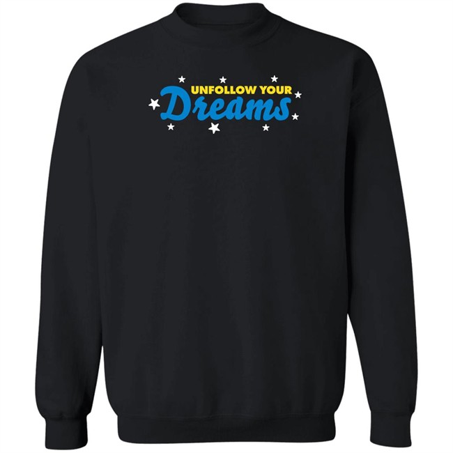 Rosscreations Merch Unfollow Your Dreams T Shirt Unfollow Your Dreams T Shirt Rosscreations Merch