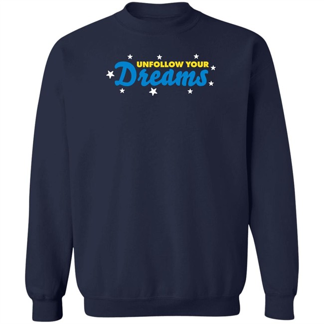 Rosscreations Merch Unfollow Your Dreams T Shirt Rosscreations Merch Unfollow Your Dreams T Shirt
