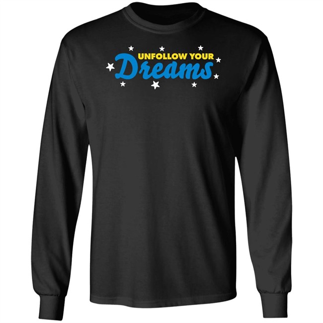 Rosscreations Merch Unfollow Your Dreams T Shirt Rosscreations Merch Unfollow Your Dreams T Shirt