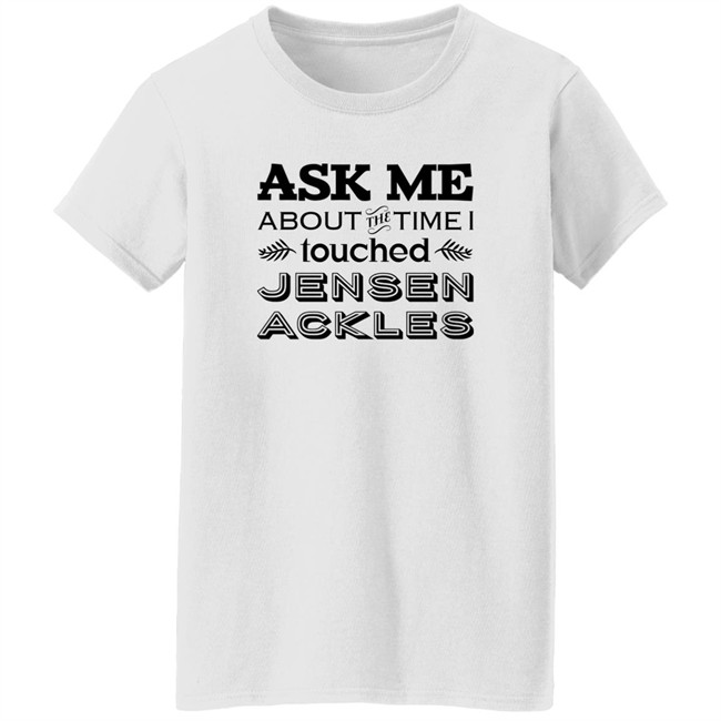 Ask Me About The Time I I Touched Jensen Ackles Shirt Vanessa Chicon