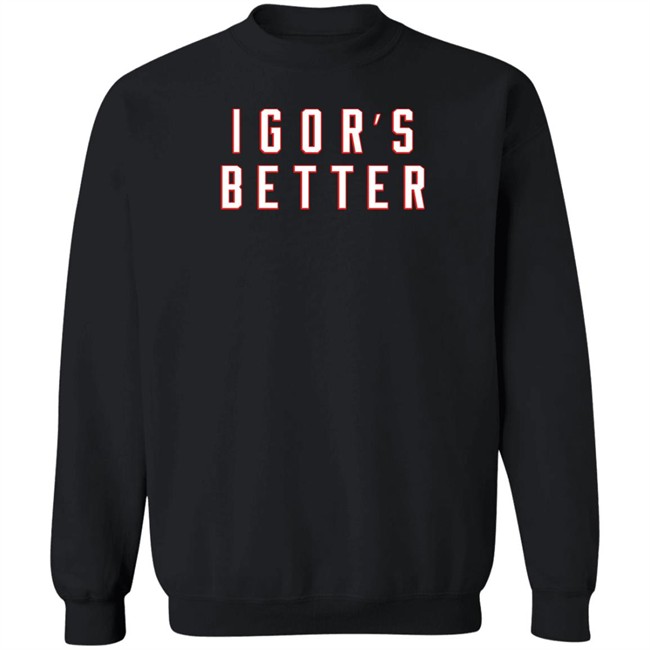 I Gor's Better Tee Shirt I Is Better Barstool Sports Merchandise Barstool Sports Merchandise I Gor's Better Tee Shirt I Is Better
