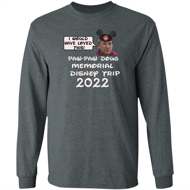 I Would Have Loved This Paw Paw Doug Memorial Trip 2022 Shirt Justin Mcelroy I Would Have Loved This Paw Paw Doug Memorial Trip 2022 Shirt Justin Mcelroy