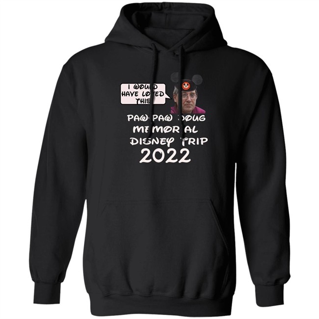I Would Have Loved This Paw Paw Doug Memorial Trip 2022 Shirt Justin Mcelroy I Would Have Loved This Paw Paw Doug Memorial Trip 2022 Shirt Justin Mcelroy