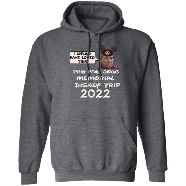 I Would Have Loved This Paw Paw Doug Memorial Trip 2022 Shirt Justin Mcelroy I Would Have Loved This Paw Paw Doug Memorial Trip 2022 Shirt Justin Mcelroy