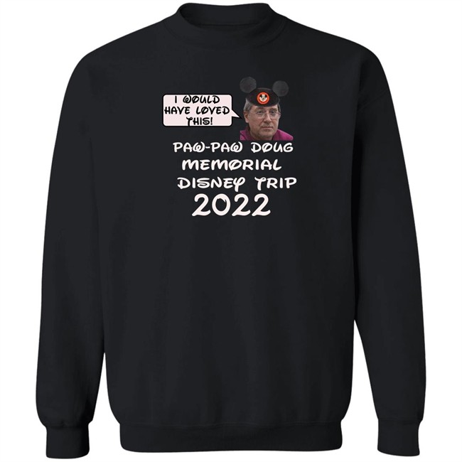 Justin Mcelroy I Would Have Loved This Paw Paw Doug Memorial Trip 2022 Shirt