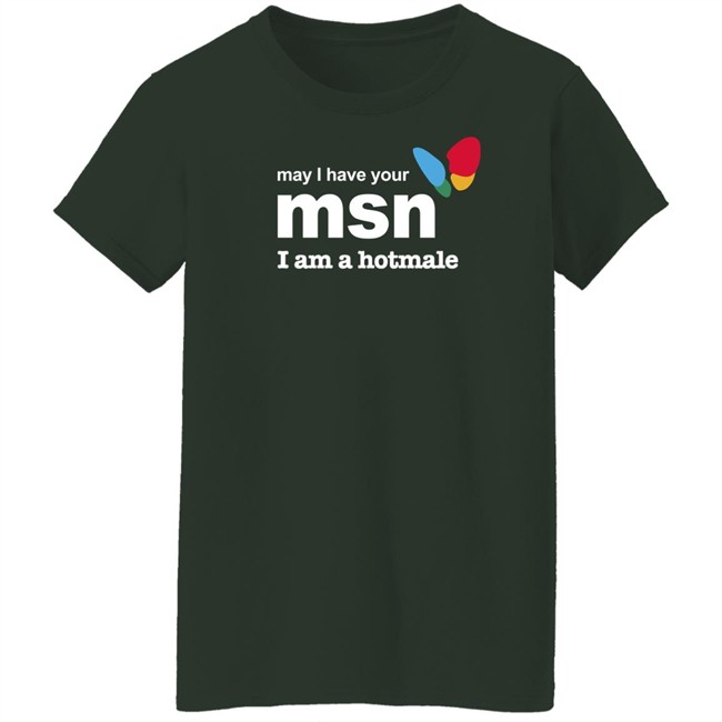 May I Have Your Msn I Am A Hotmale Shirt Shirts That Go Hard May I Have Your Msn I Am A Hotmale Shirt Shirts That Go Hard