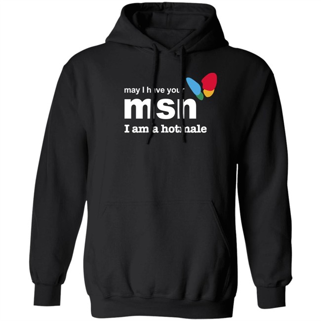 May I Have Your Msn I Am A Hotmale Shirt Shirts That Go Hard May I Have Your Msn I Am A Hotmale Shirt Shirts That Go Hard