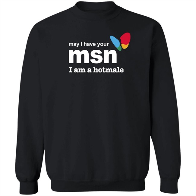 May I Have Your Msn I Am A Hotmale Shirt Shirts That Go Hard Shirts That Go Hard May I Have Your Msn I Am A Hotmale Shirt