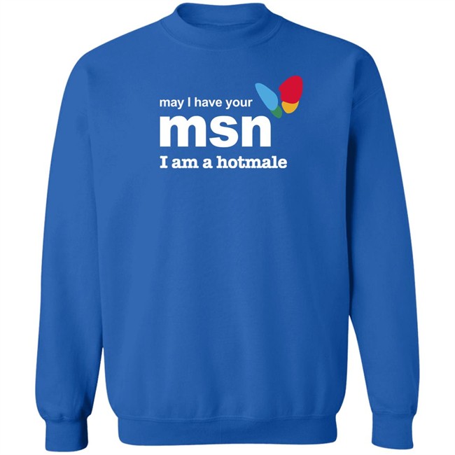 May I Have Your Msn I Am A Hotmale Shirt Shirts That Go Hard May I Have Your Msn I Am A Hotmale Shirt Shirts That Go Hard