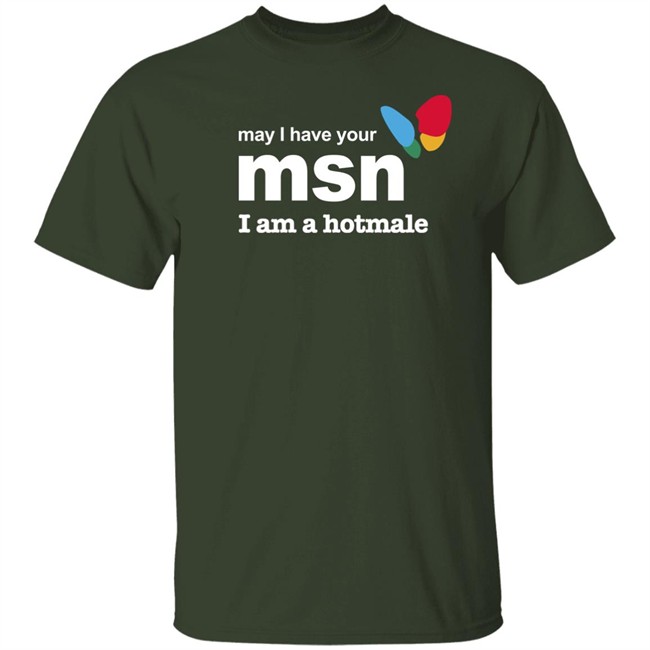 Shirts That Go Hard May I Have Your Msn I Am A Hotmale Shirt