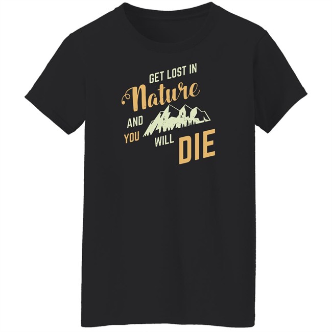 Adult Swim Get Lost In Nature And You Will Die Shirt Get Lost In Nature And You Will Die Shirt Adult Swim