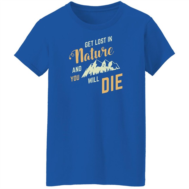 Adult Swim Get Lost In Nature And You Will Die Shirt Get Lost In Nature And You Will Die Shirt Adult Swim