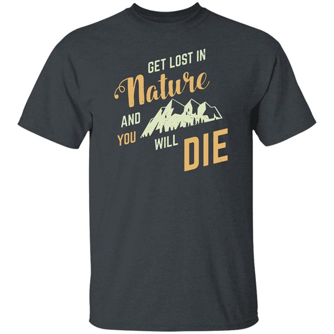 Adult Swim Get Lost In Nature And You Will Die Shirt Adult Swim Get Lost In Nature And You Will Die Shirt