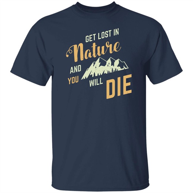 Adult Swim Get Lost In Nature And You Will Die Shirt Get Lost In Nature And You Will Die Shirt Adult Swim