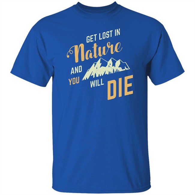 Adult Swim Get Lost In Nature And You Will Die Shirt Get Lost In Nature And You Will Die Shirt Adult Swim