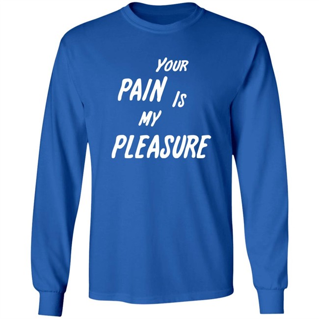 Your Pain Is My Pleasure Shirt Mistress Vicki NYC Mistress Vicki NYC Your Pain Is My Pleasure Shirt