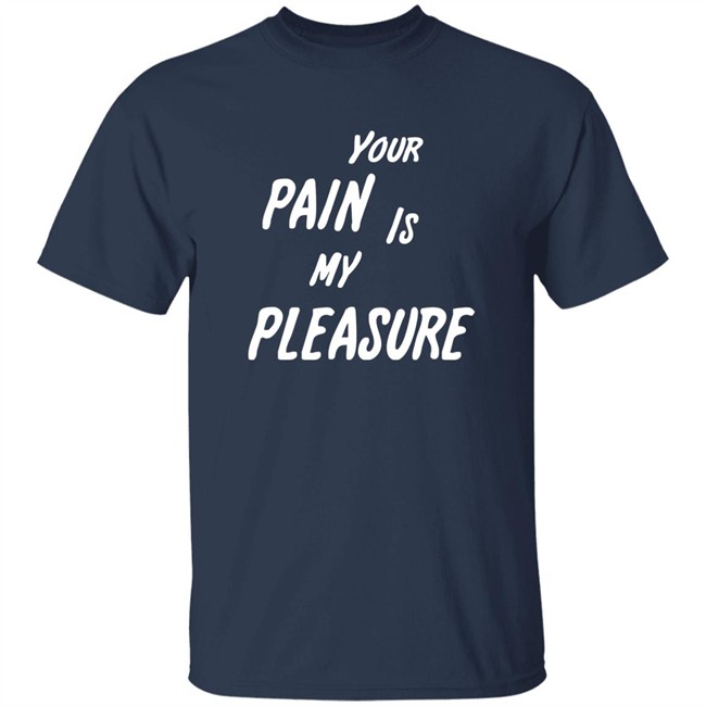 Your Pain Is My Pleasure Shirt Mistress Vicki NYC Your Pain Is My Pleasure Shirt Mistress Vicki NYC