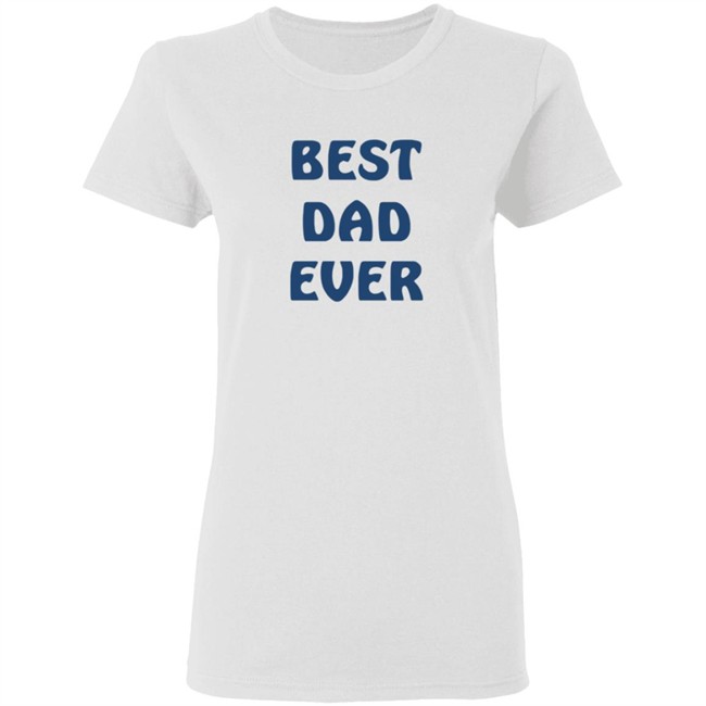 Best Dad Ever Shirt Best Dad Ever Shirt