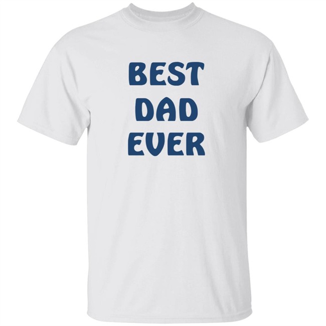 Best Dad Ever Shirt Best Dad Ever Shirt