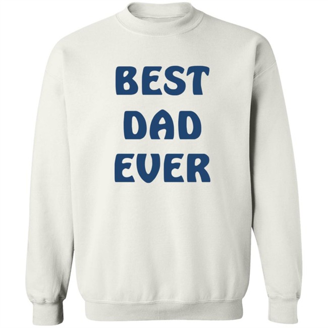 Best Dad Ever Shirt Best Dad Ever Shirt