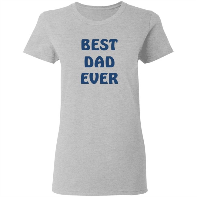 Best Dad Ever Shirt Best Dad Ever Shirt
