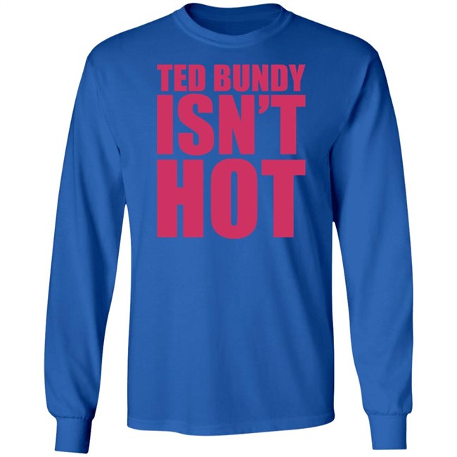 True Crime Obsessed Merch Ted Bundy Isn't Hot Tee Shirt True Crime Obsessed Merch Ted Bundy Isn't Hot Tee Shirt