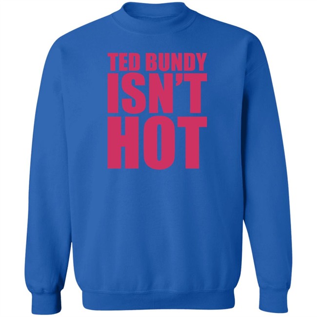 True Crime Obsessed Merch Ted Bundy Isn't Hot Tee Shirt True Crime Obsessed Merch Ted Bundy Isn't Hot Tee Shirt