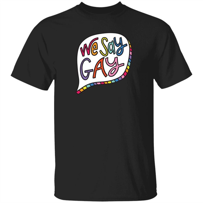 We Say Gay T Shirt John Pavlovitz Shop Pavlovitz Design John Pavlovitz Shop Pavlovitz Design We Say Gay T Shirt