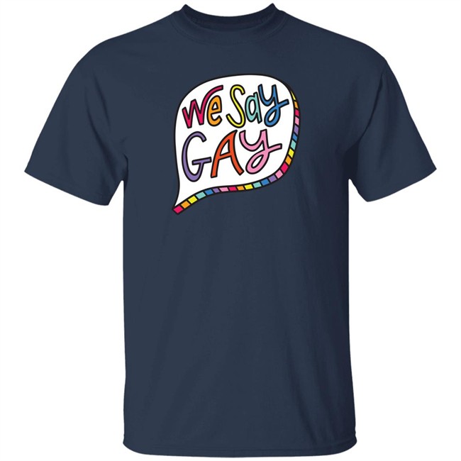 We Say Gay T Shirt John Pavlovitz Shop Pavlovitz Design John Pavlovitz Shop Pavlovitz Design We Say Gay T Shirt