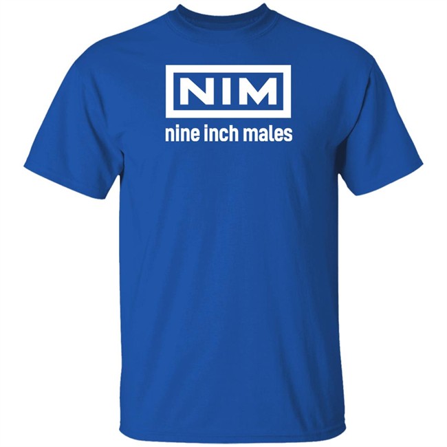 Nim Nine Inch Males Shirt Shirts That Go Hard Merch Nim Nine Inch Males Shirt Shirts That Go Hard Merch