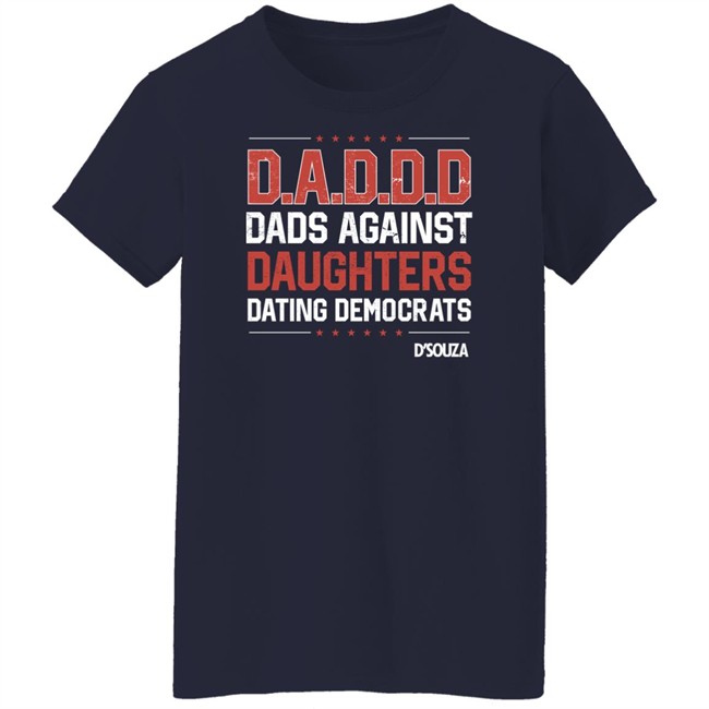 Dads Against Daughters Dating Democrats Shirt Dinesh D'souza Merchandise Dinesh D'souza Merchandise Dads Against Daughters Dating Democrats Shirt