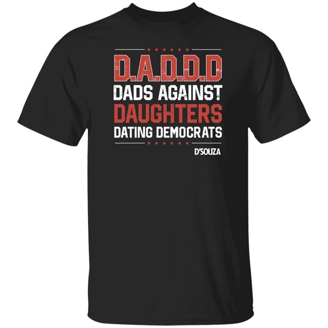 Dads Against Daughters Dating Democrats Shirt Dinesh D'souza Merchandise Dinesh D'souza Merchandise Dads Against Daughters Dating Democrats Shirt