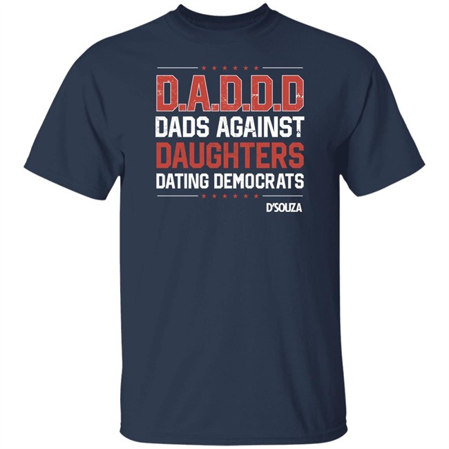 Dads Against Daughters Dating Democrats Shirt Dinesh D'souza Merchandise Dads Against Daughters Dating Democrats Shirt Dinesh D'souza Merchandise