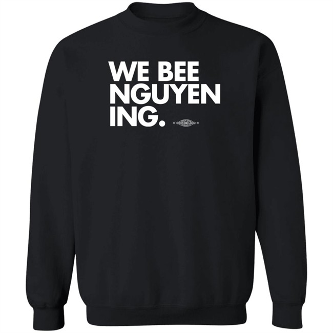 We Bee Nguyening Shirt Bee Nguyen Bee Nguyen We Bee Nguyening Shirt