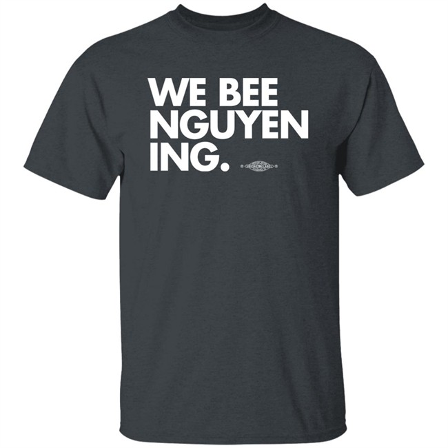 We Bee Nguyening Shirt Bee Nguyen We Bee Nguyening Shirt Bee Nguyen