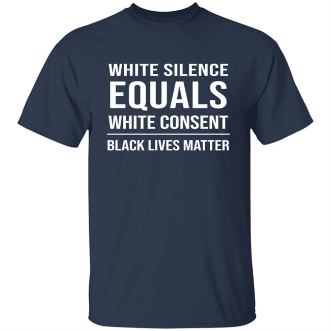 Stevie Joe Payne White Silence Equals White Consent Black Lives Matter Shirt White Silence Equals White Consent Black Lives Matter Shirt Stevie Joe Payne